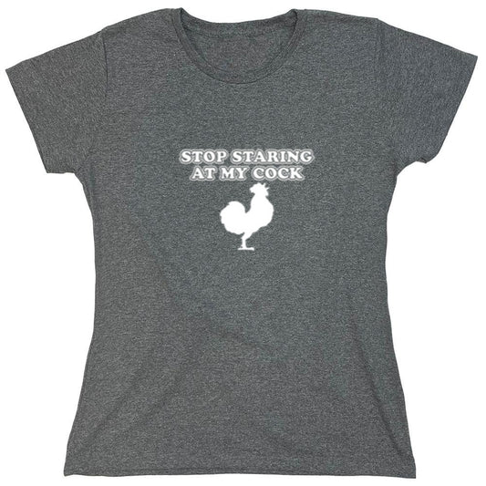 Funny T-Shirts design "Stop Staring At My Cock - Womens"