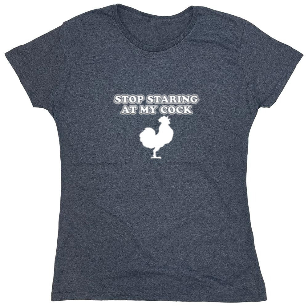Funny T-Shirts design "Stop Staring At My Cock - Womens"