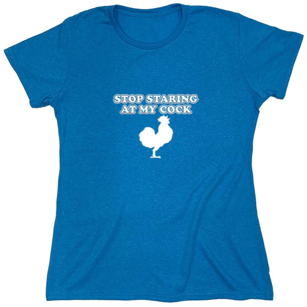 Funny T-Shirts design "Stop Staring At My Cock - Womens"