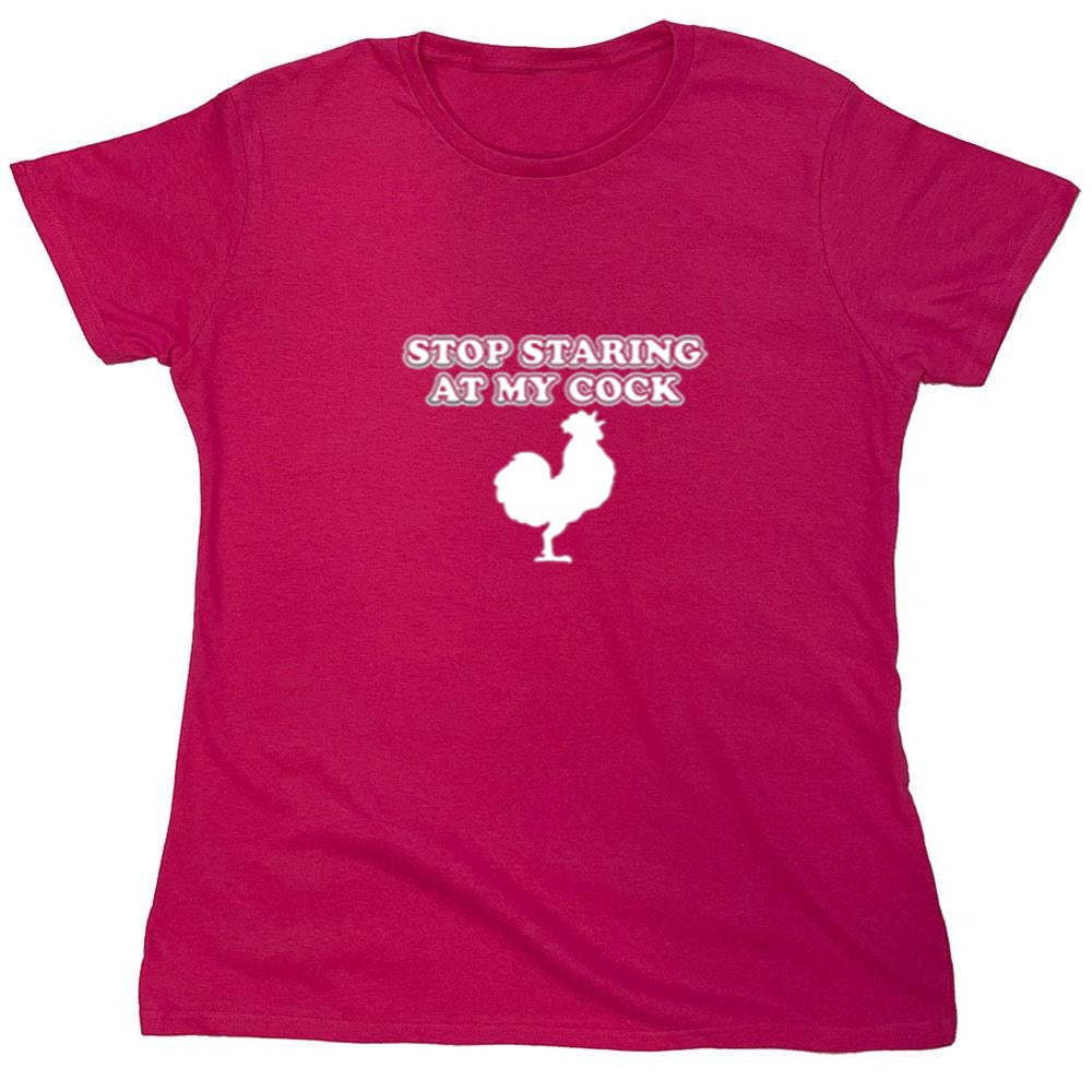 Funny T-Shirts design "Stop Staring At My Cock - Womens"