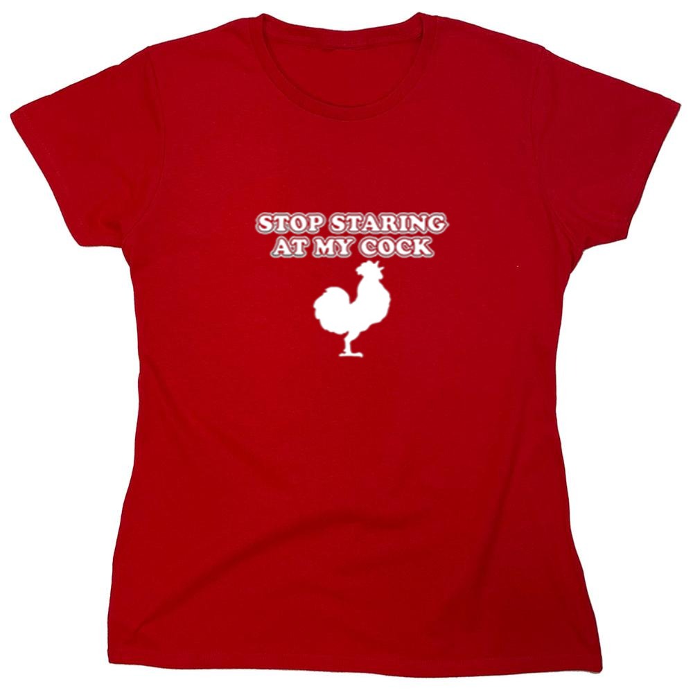 Funny T-Shirts design "Stop Staring At My Cock - Womens"