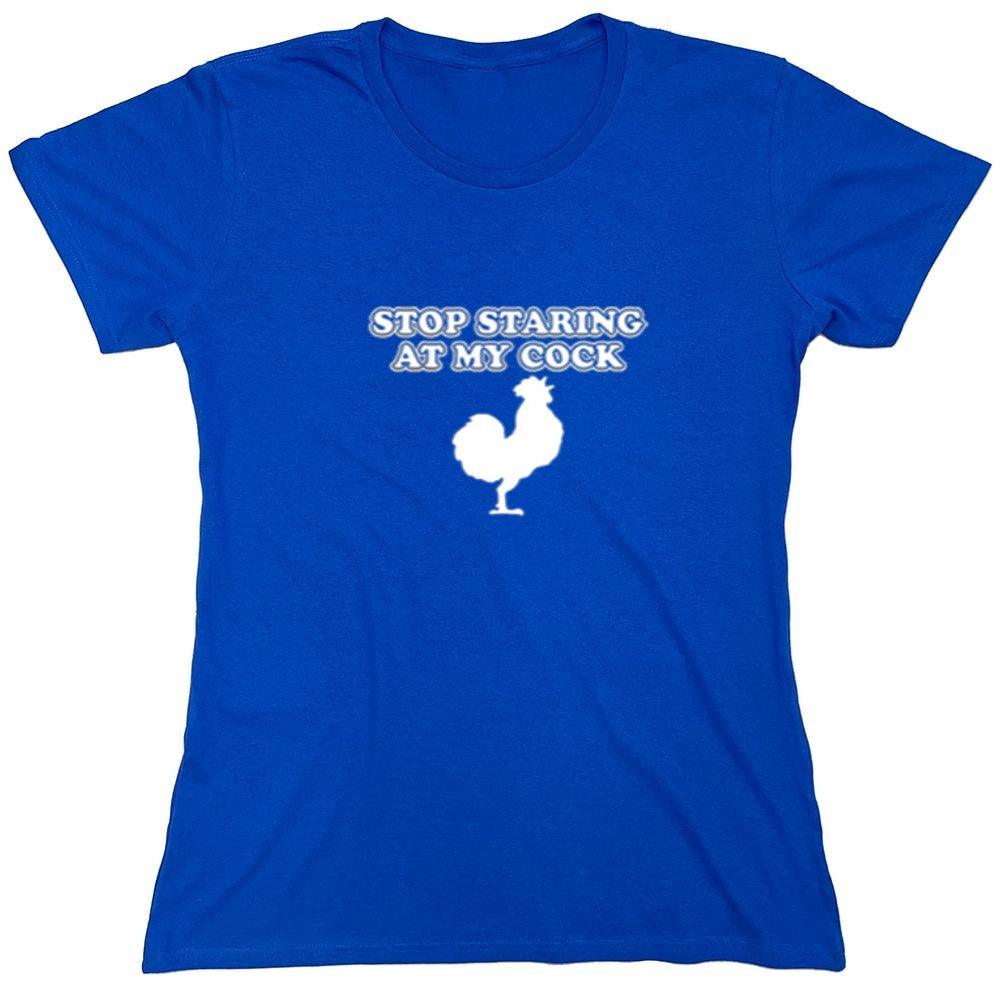 Funny T-Shirts design "Stop Staring At My Cock - Womens"