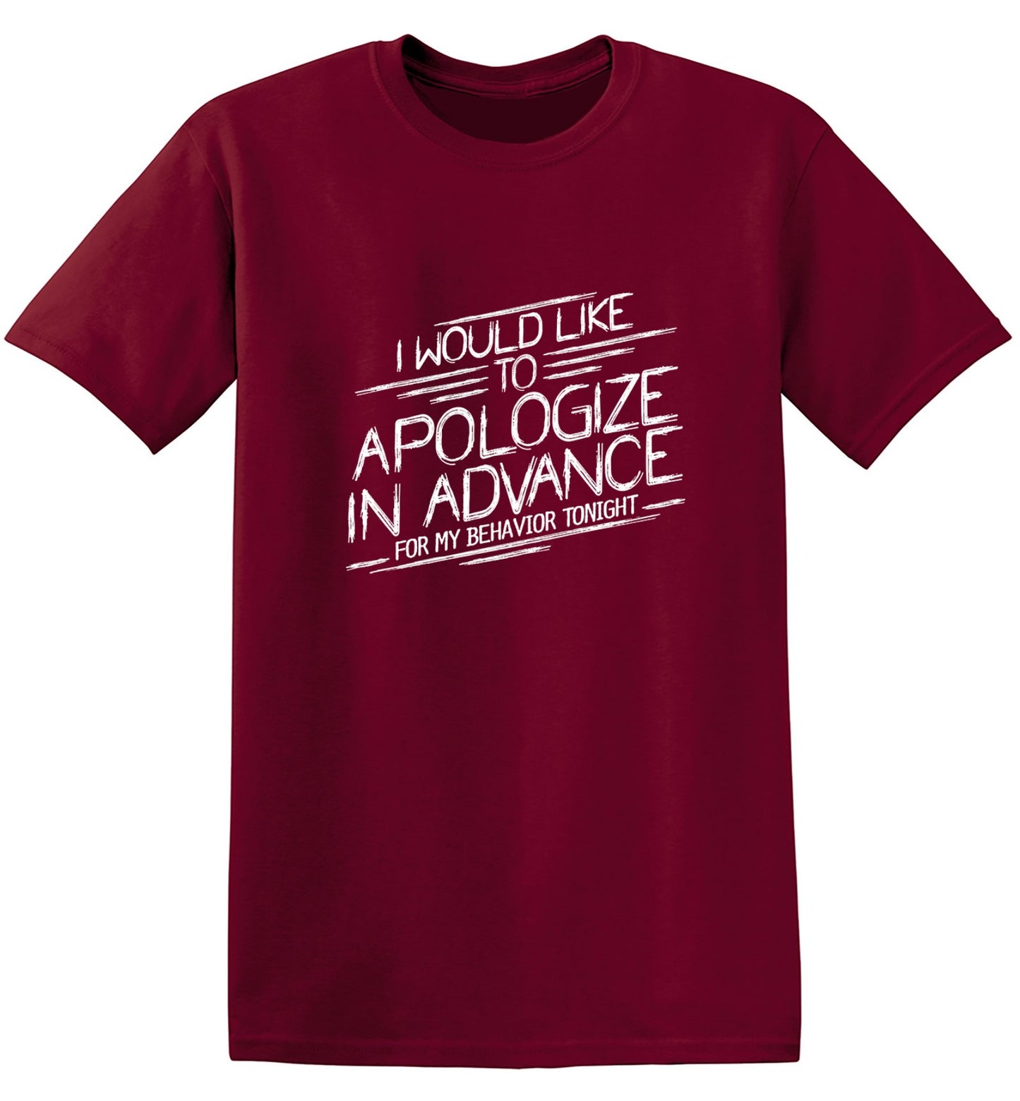 Funny T-Shirts design "I Would Like To Apologize In Advance For My Behavior Tonight"