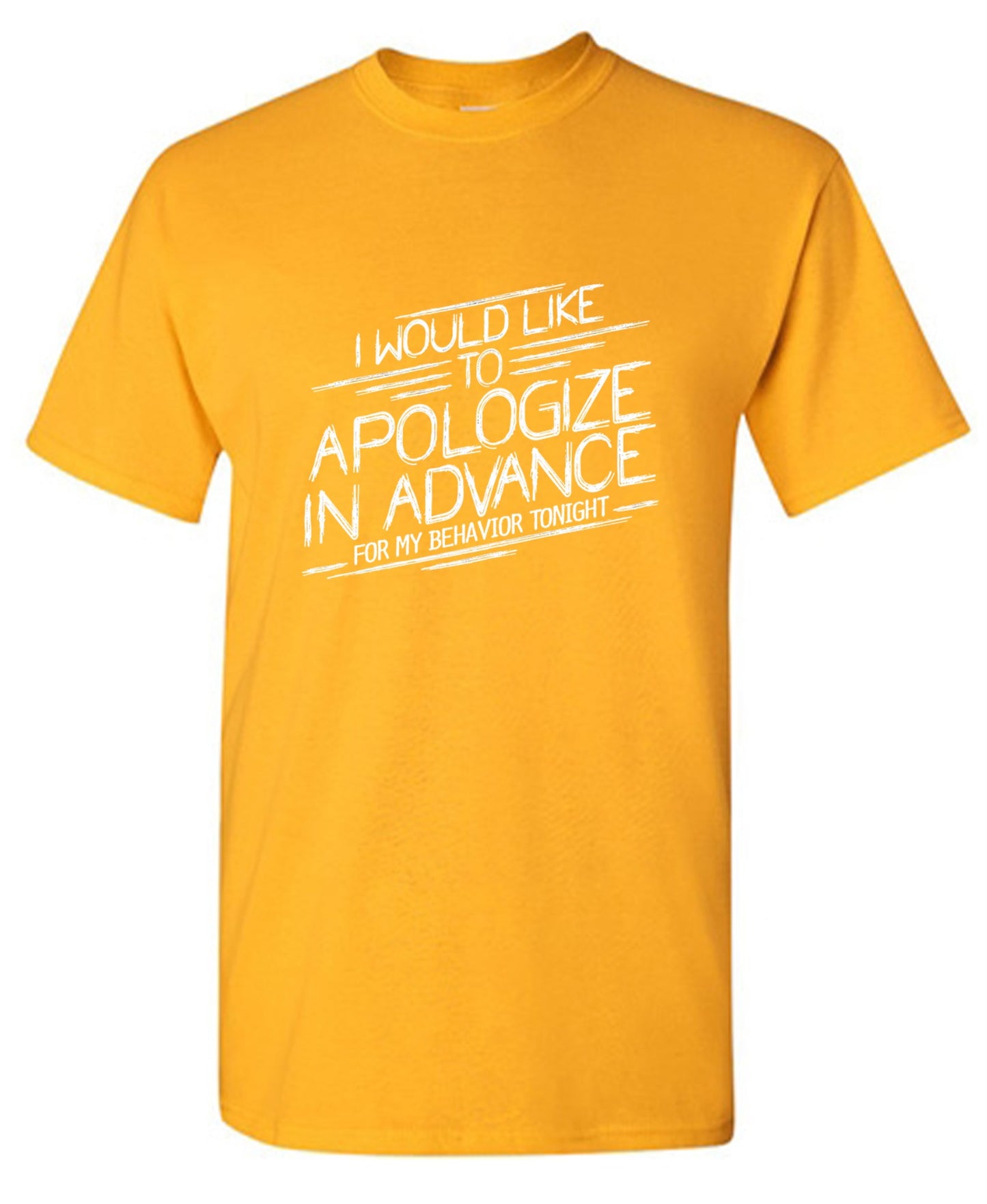 Funny T-Shirts design "I Would Like To Apologize In Advance For My Behavior Tonight - Ring Spun Tee"