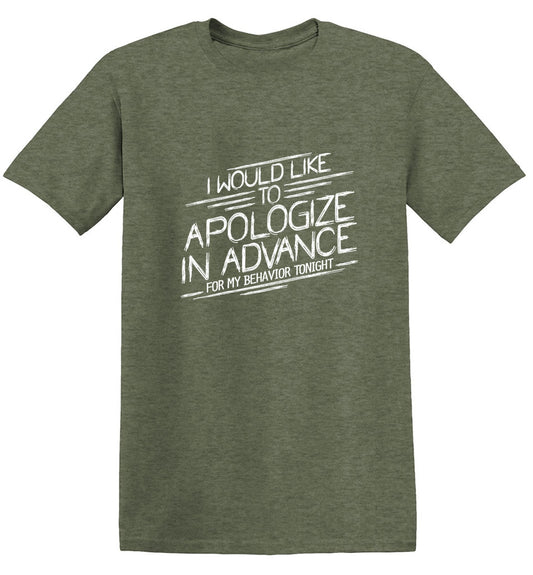 Funny T-Shirts design "I Would Like To Apologize In Advance For My Behavior Tonight"