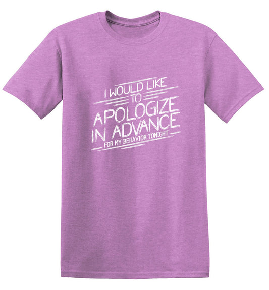Funny T-Shirts design "I Would Like To Apologize In Advance For My Behavior Tonight"