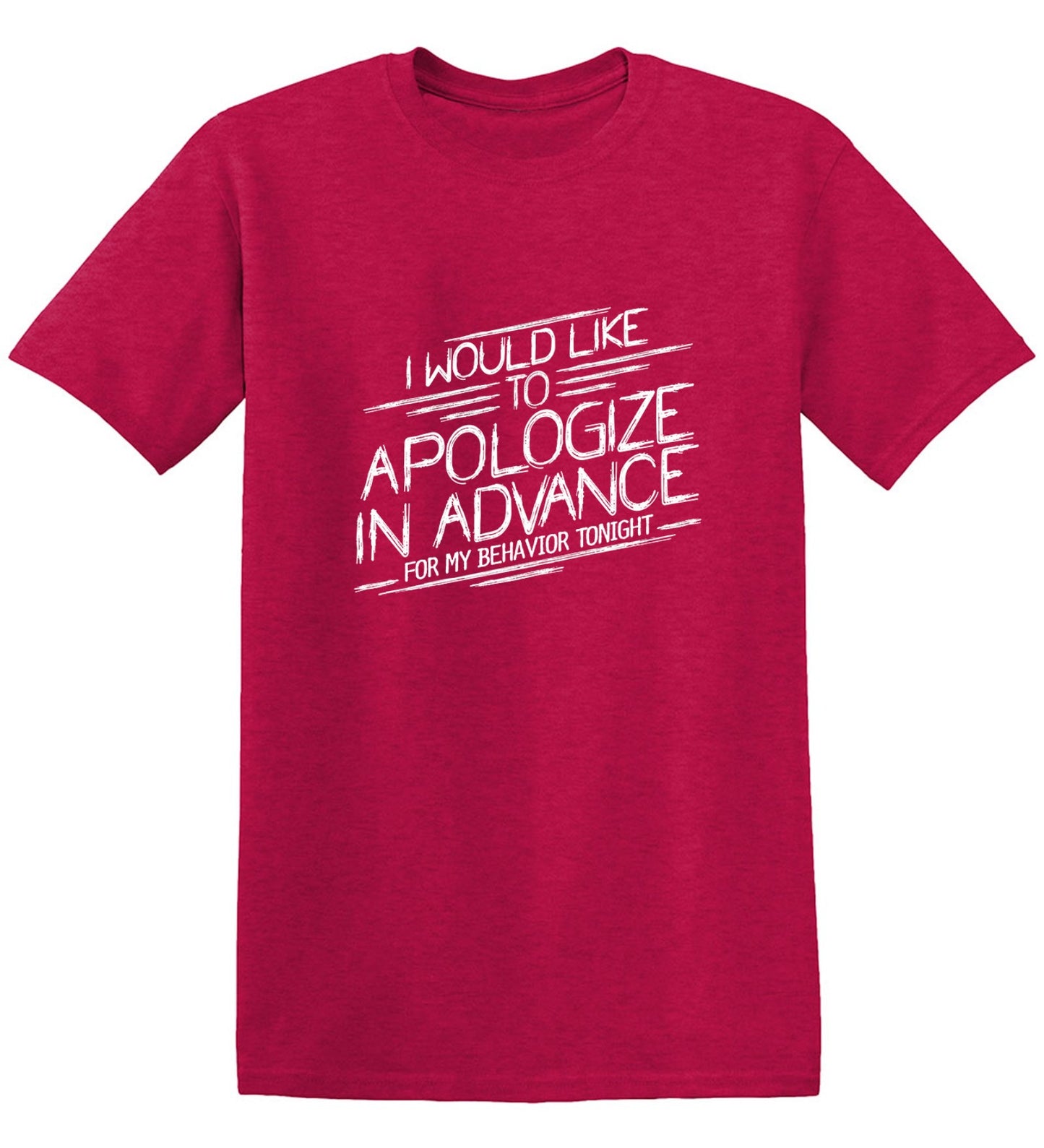 Funny T-Shirts design "I Would Like To Apologize In Advance For My Behavior Tonight"