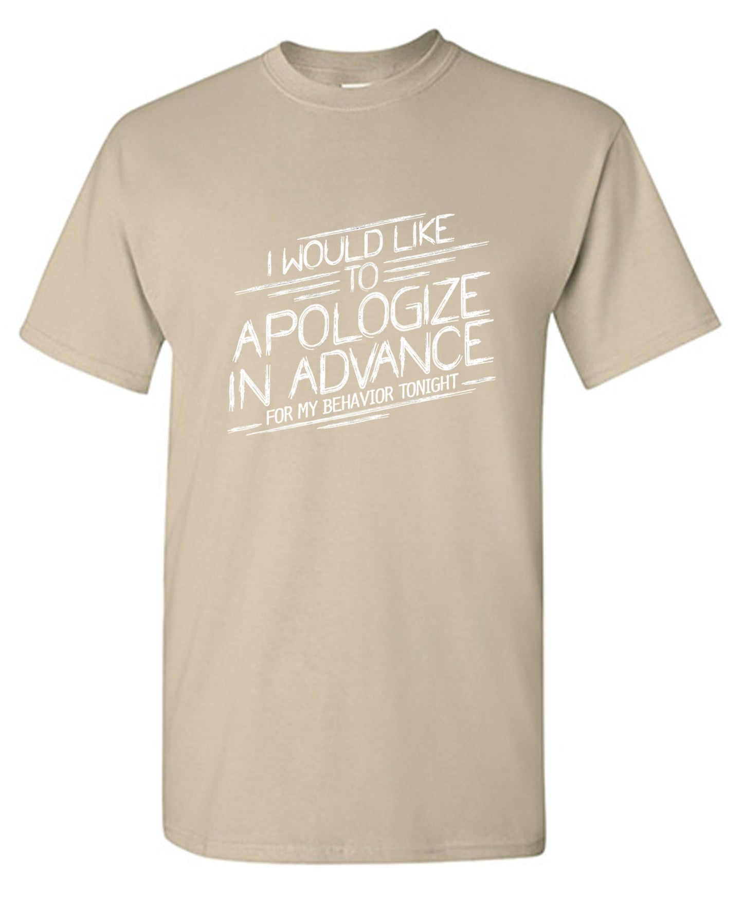 Funny T-Shirts design "I Would Like To Apologize In Advance For My Behavior Tonight - Ring Spun Tee"