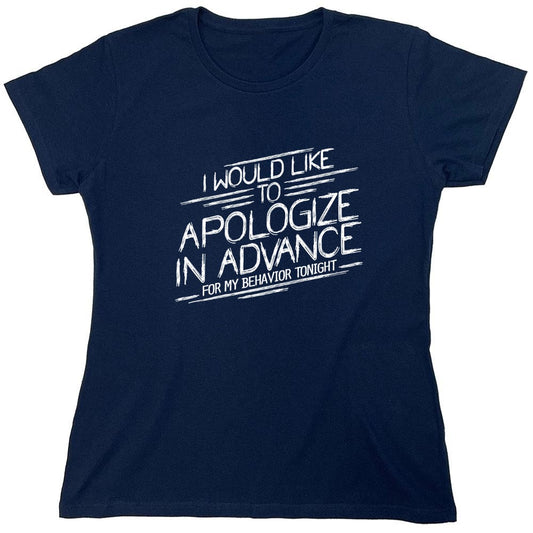 Funny T-Shirts design "I Would Like To Apologize In Advance For My Behavior Tonight - Womens"