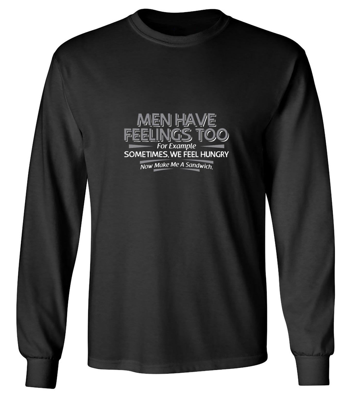 Funny T-Shirts design "Men Have Feelings Too. For Example, Sometimes, We Feel Hungry. - Long Sleeve"