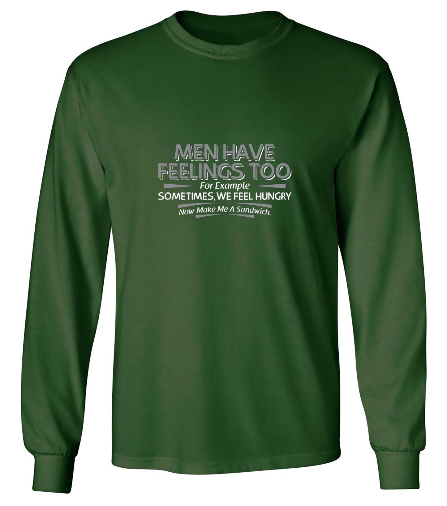 Funny T-Shirts design "Men Have Feelings Too. For Example, Sometimes, We Feel Hungry. - Long Sleeve"