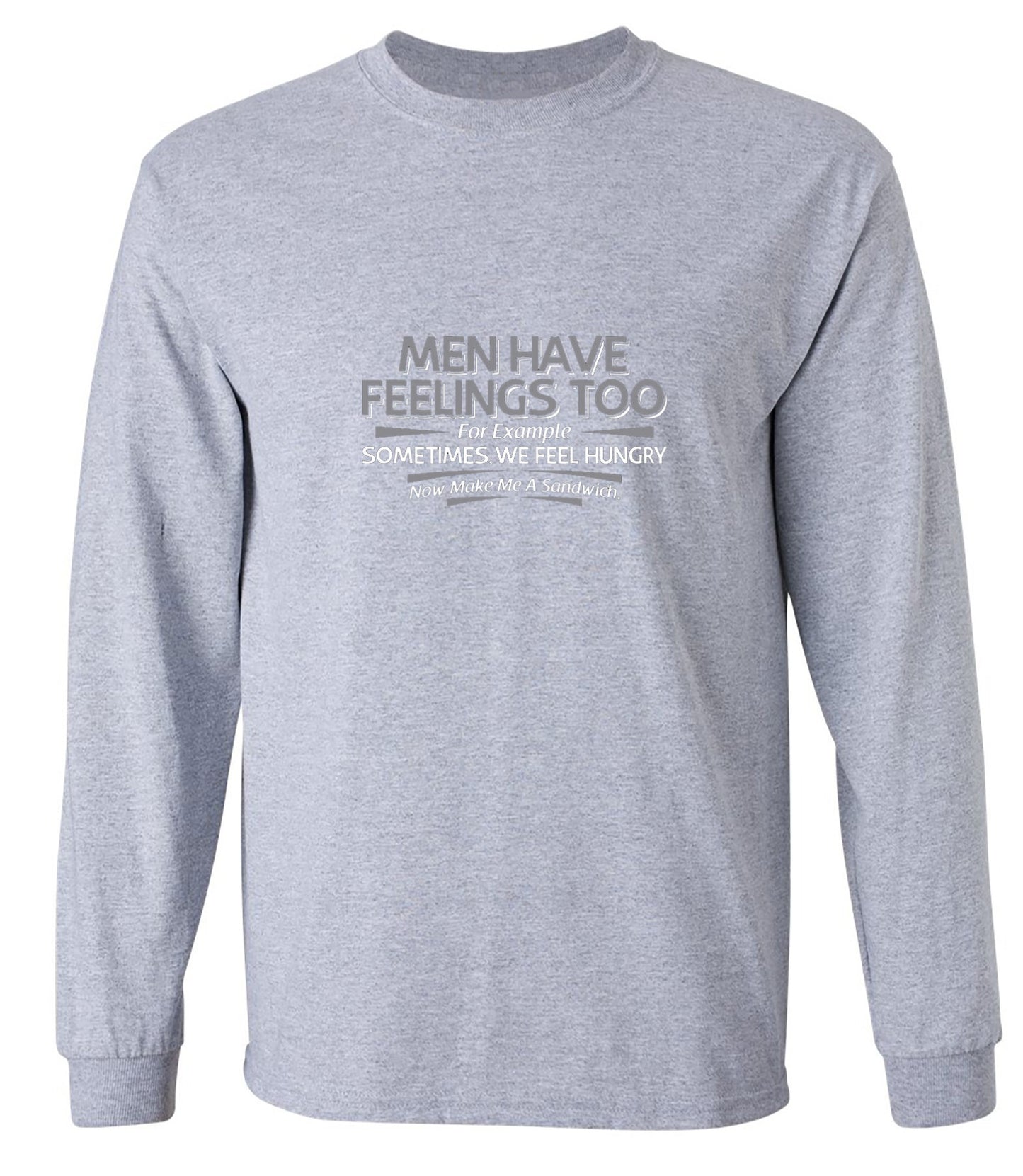 Funny T-Shirts design "Men Have Feelings Too. For Example, Sometimes, We Feel Hungry. - Long Sleeve"
