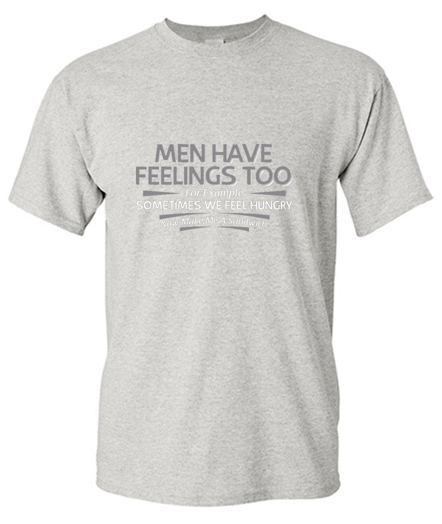 Funny T-Shirts design "Men Have Feelings Too. For Example, Sometimes, We Feel Hungry. - Ring Spun Tee"