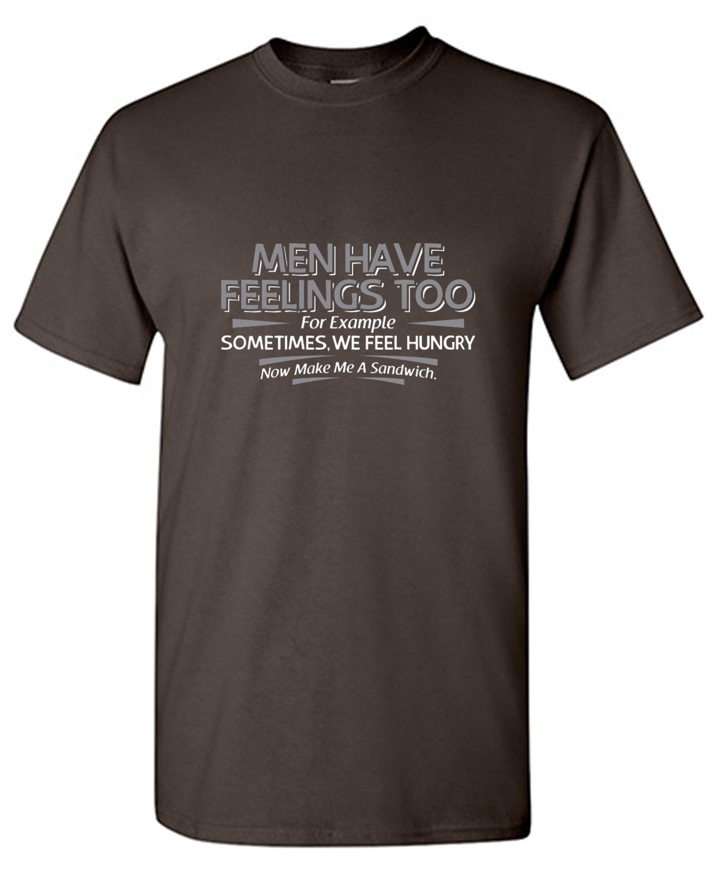 Funny T-Shirts design "Men Have Feelings Too. For Example, Sometimes, We Feel Hungry."