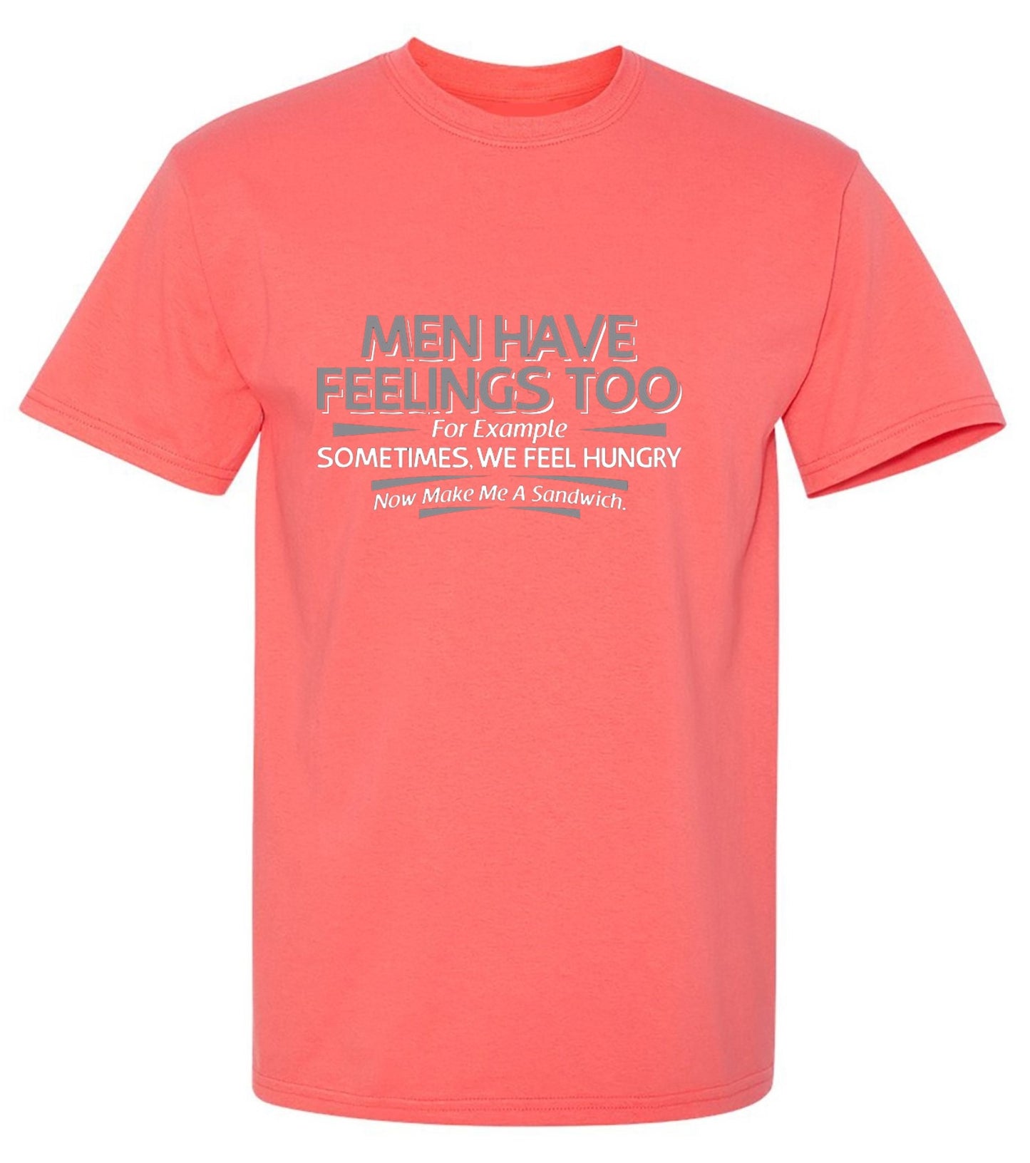 Funny T-Shirts design "Men Have Feelings Too. For Example, Sometimes, We Feel Hungry. - Tall Tee"