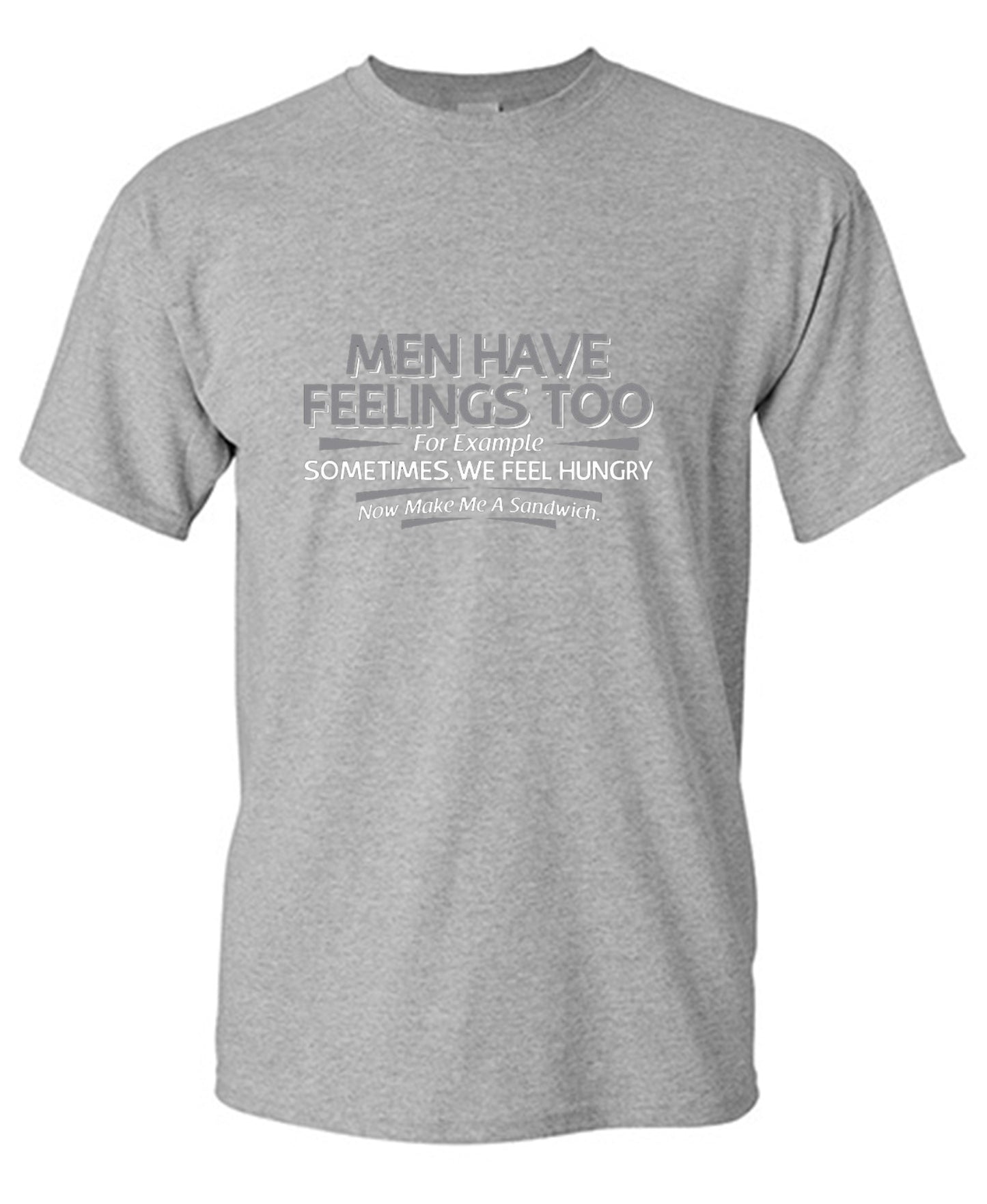 Funny T-Shirts design "Men Have Feelings Too. For Example, Sometimes, We Feel Hungry."
