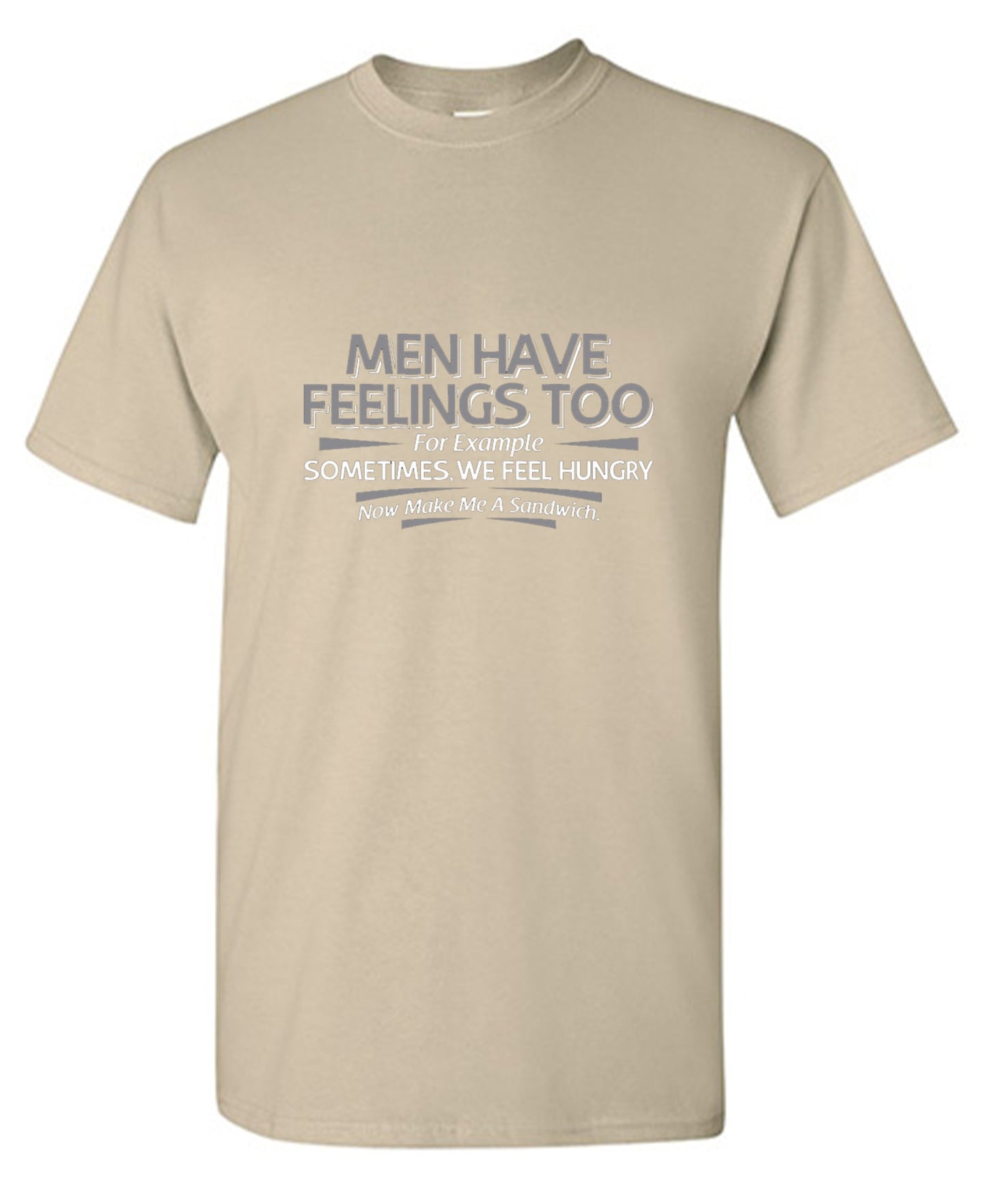 Funny T-Shirts design "Men Have Feelings Too. For Example, Sometimes, We Feel Hungry."