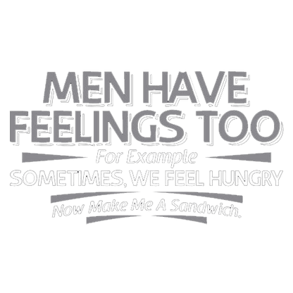 Funny T-Shirts design "Men Have Feelings Too. For Example, Sometimes, We Feel Hungry."