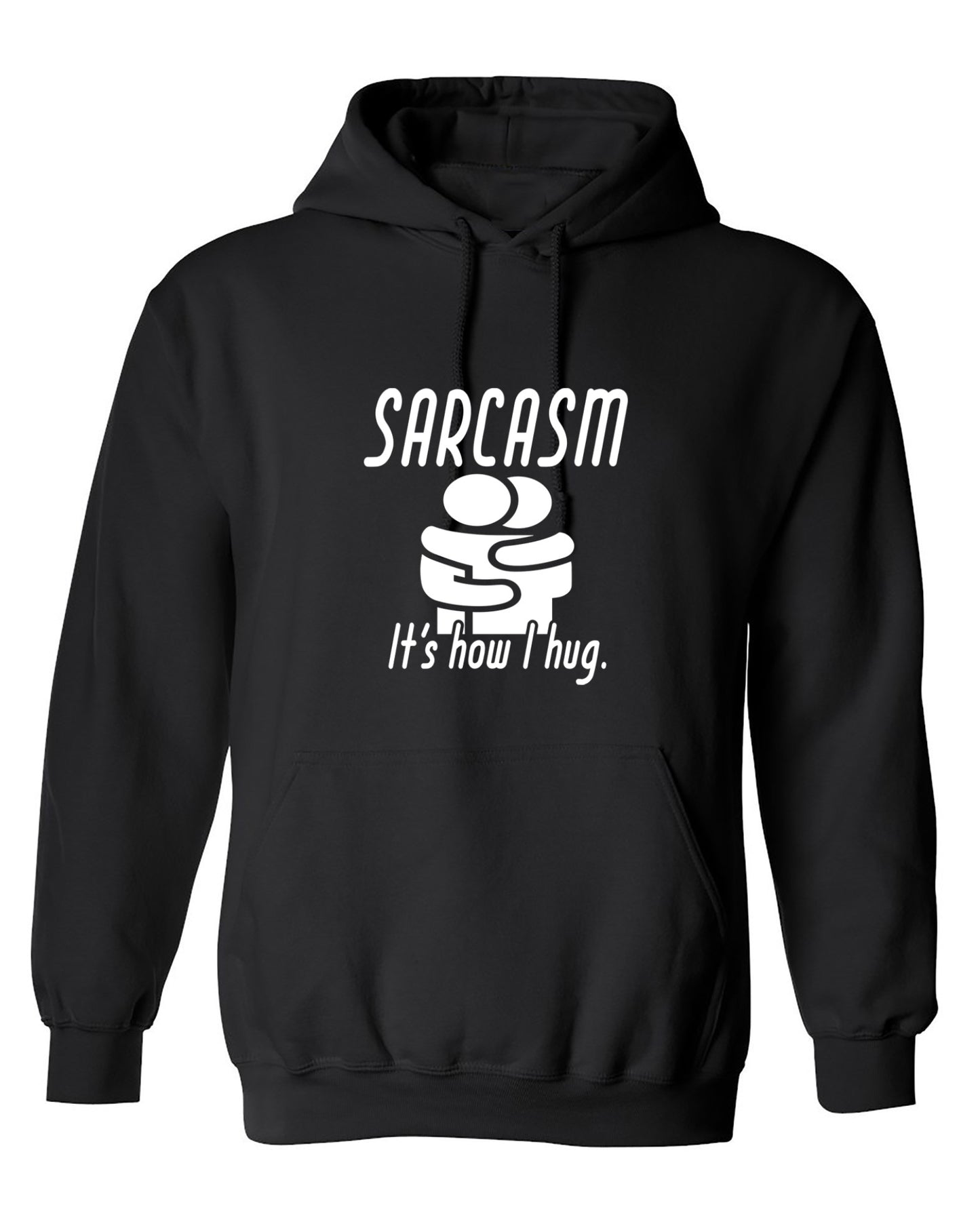 Funny T-Shirts design "Sarcasm Its How I Hug - Hoodie"