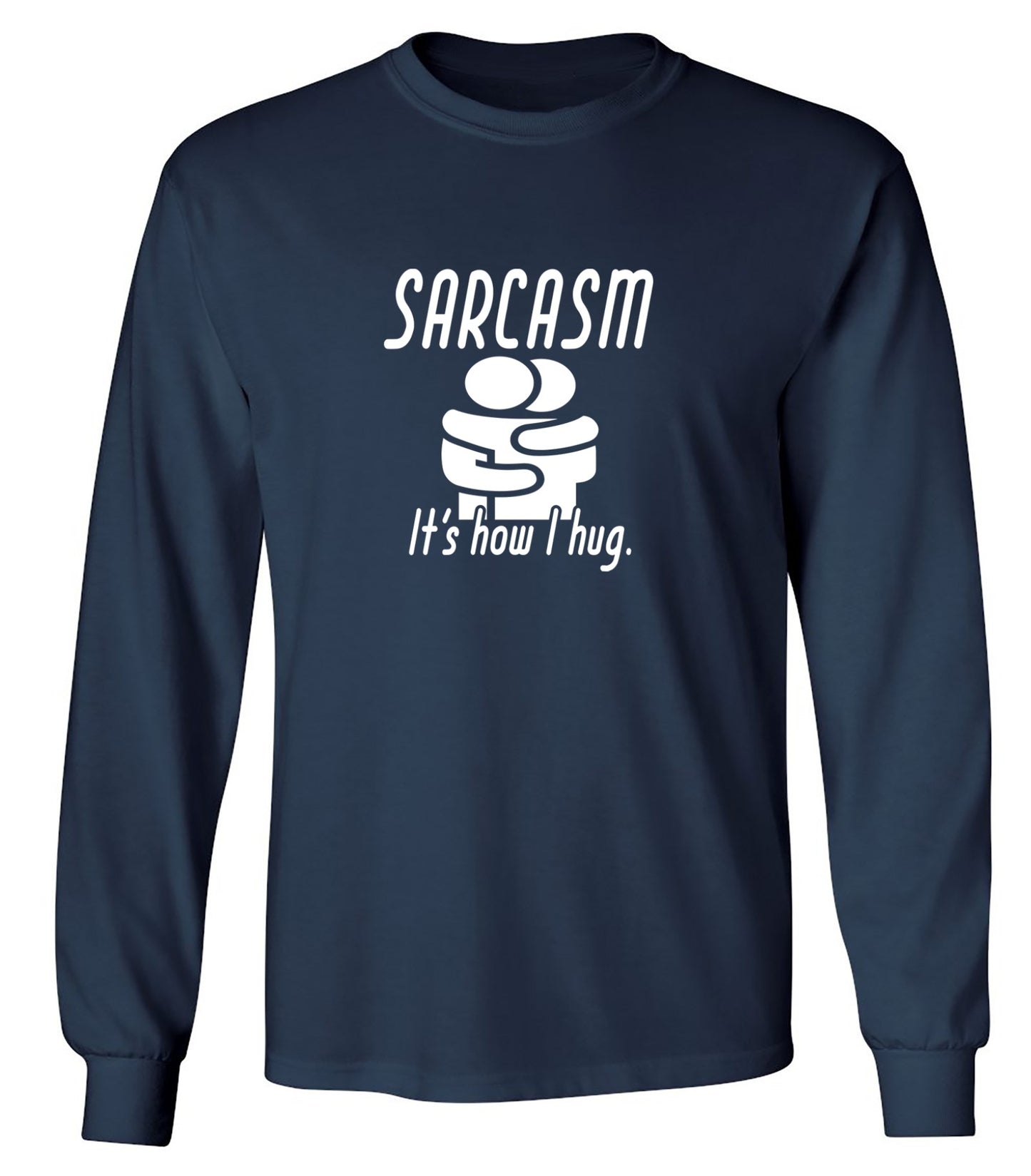Funny T-Shirts design "Sarcasm Its How I Hug - Long Sleeve"