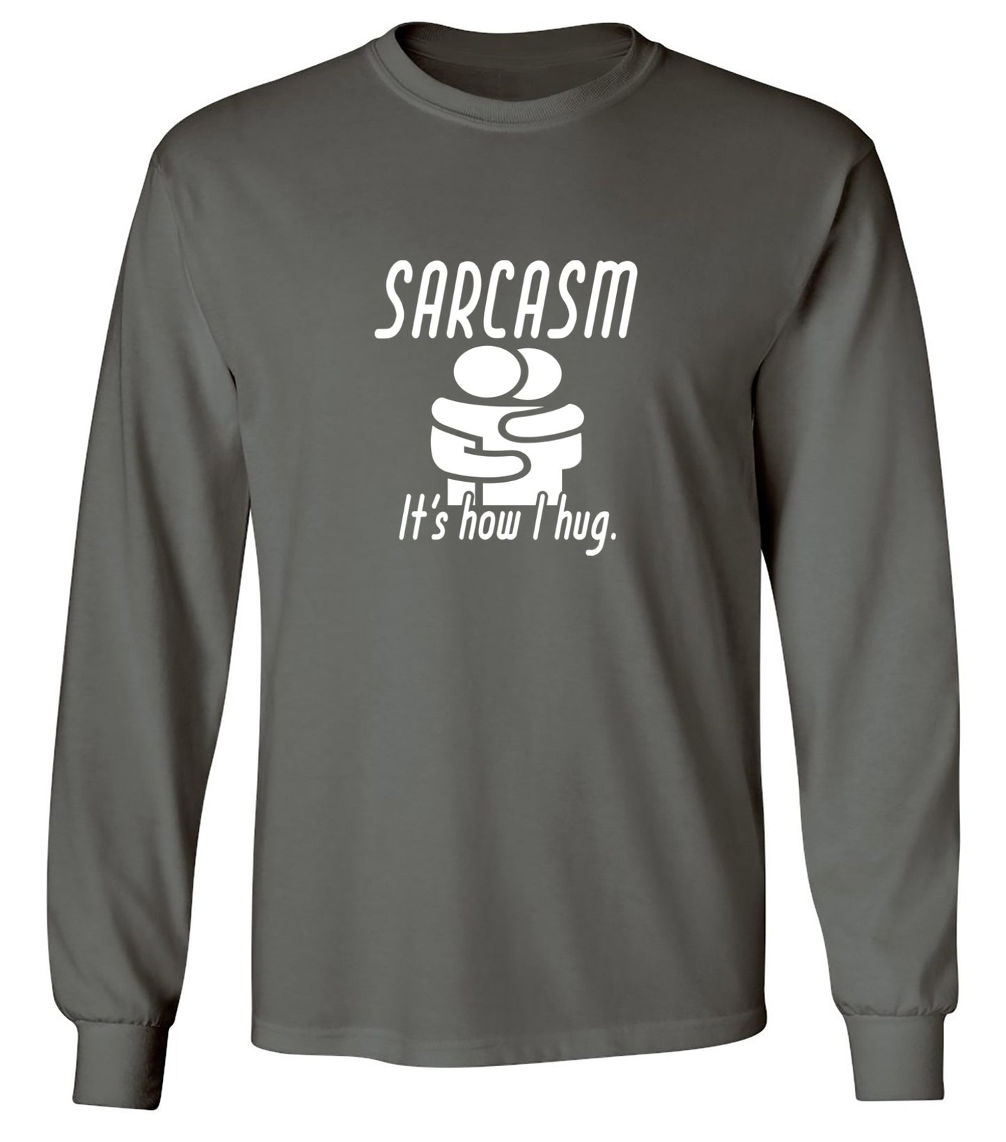 Funny T-Shirts design "Sarcasm Its How I Hug - Long Sleeve"