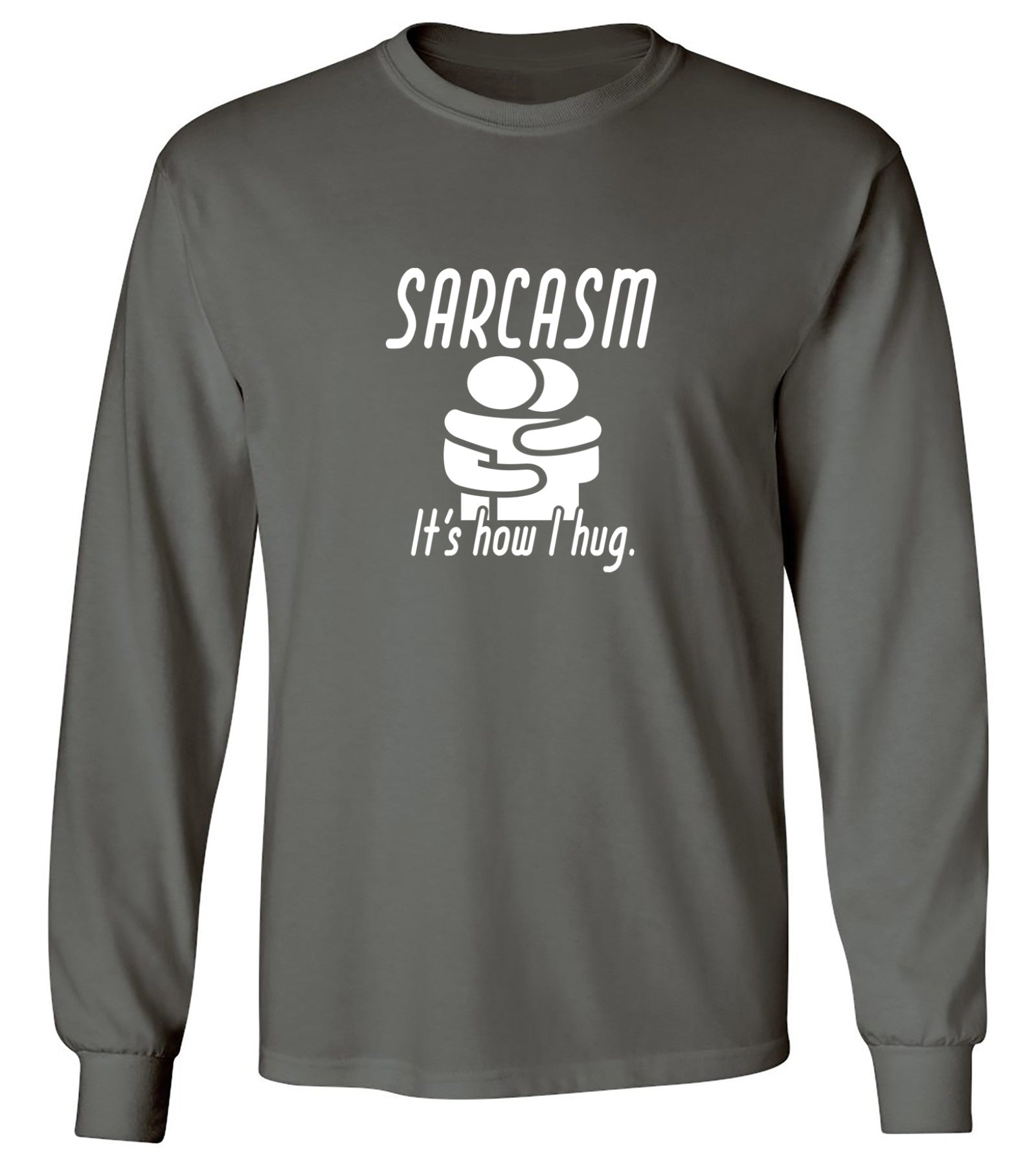 Funny T-Shirts design "Sarcasm Its How I Hug - Long Sleeve"
