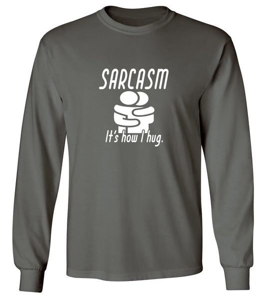 Funny T-Shirts design "Sarcasm Its How I Hug - Long Sleeve"