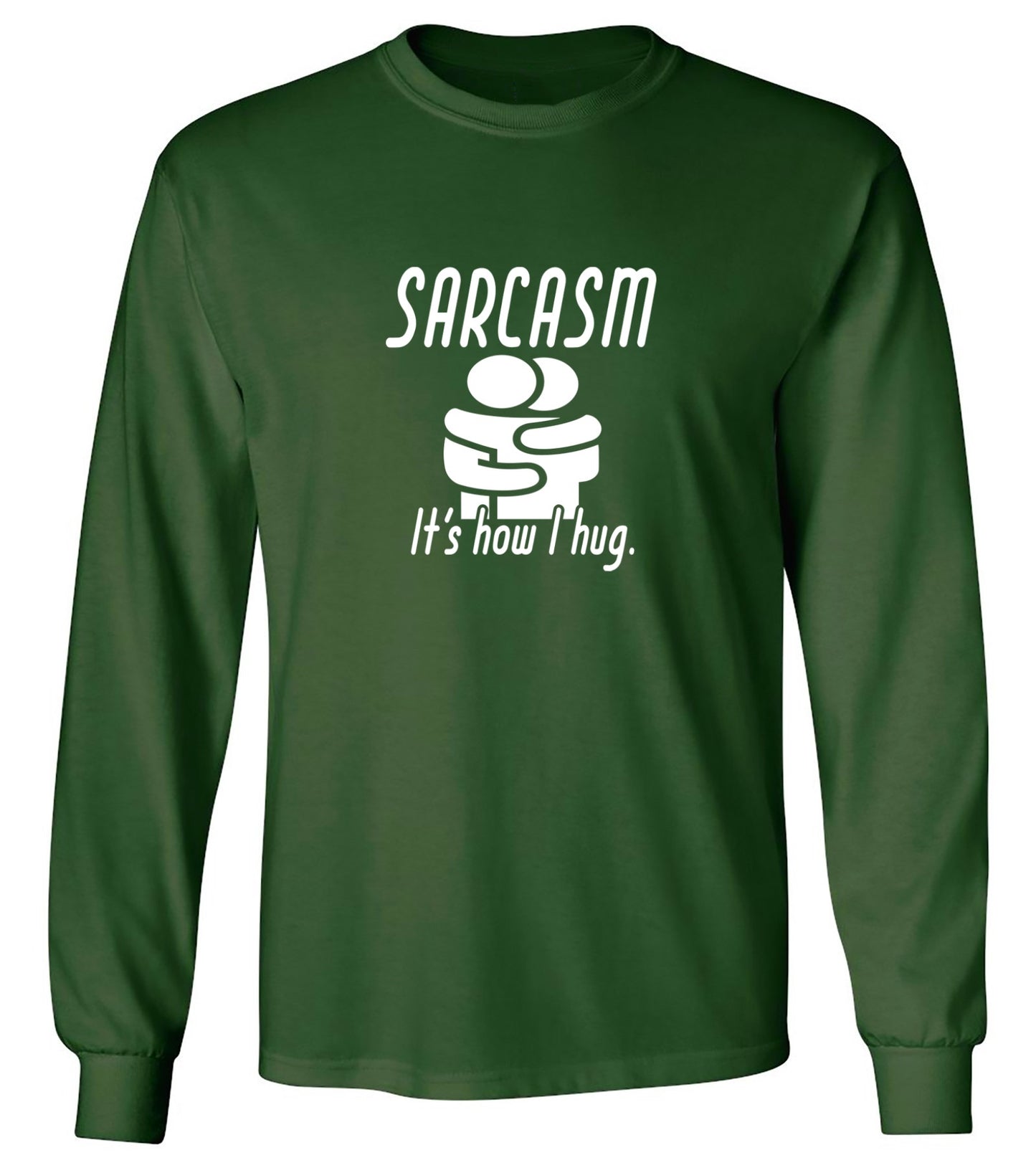 Funny T-Shirts design "Sarcasm Its How I Hug - Long Sleeve"