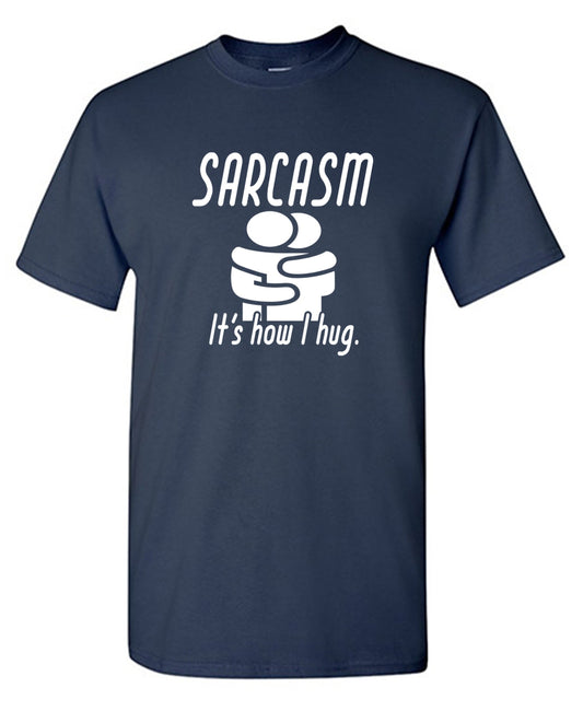 Funny T-Shirts design "Sarcasm Its How I Hug"