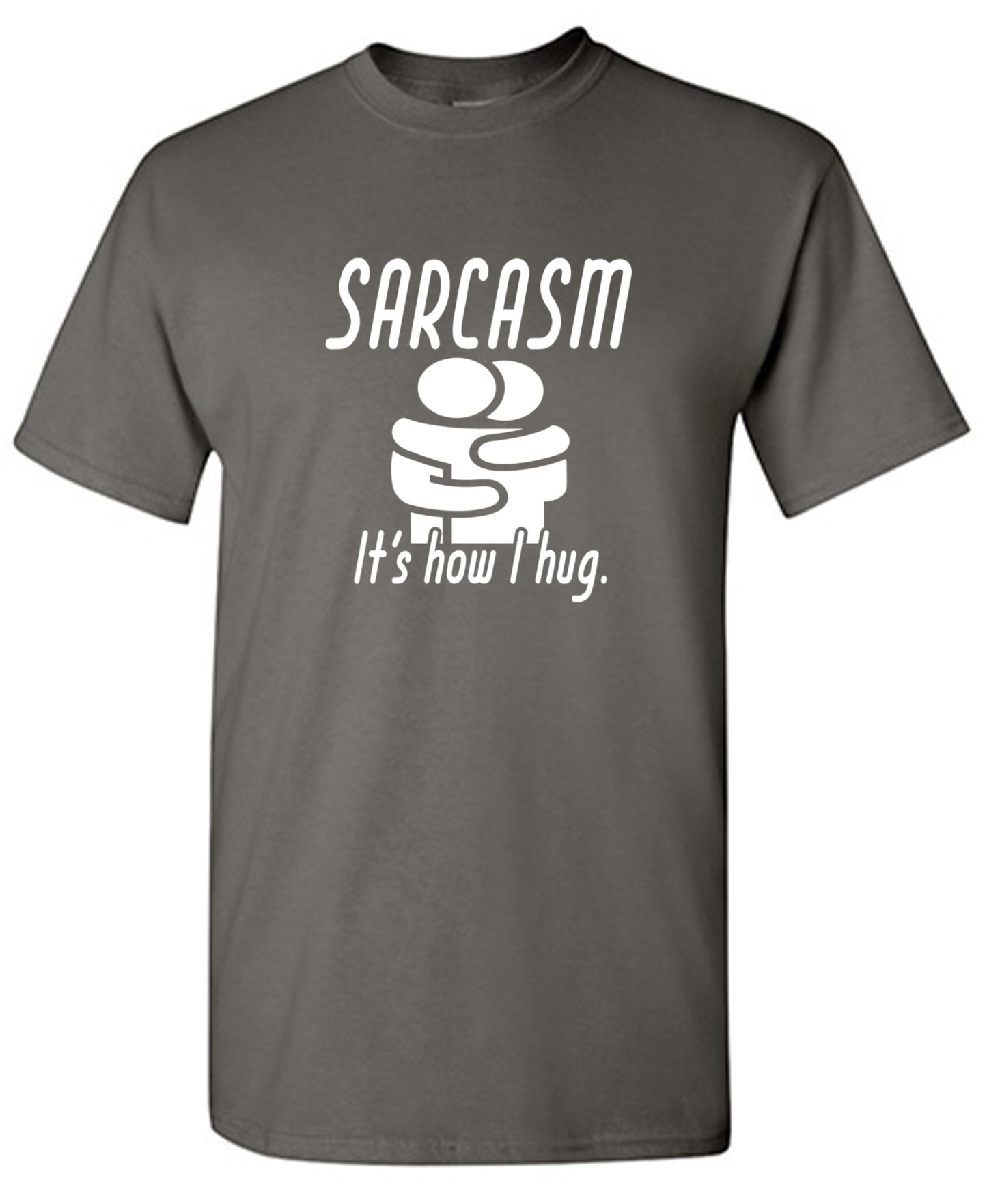 Funny T-Shirts design "Sarcasm Its How I Hug"