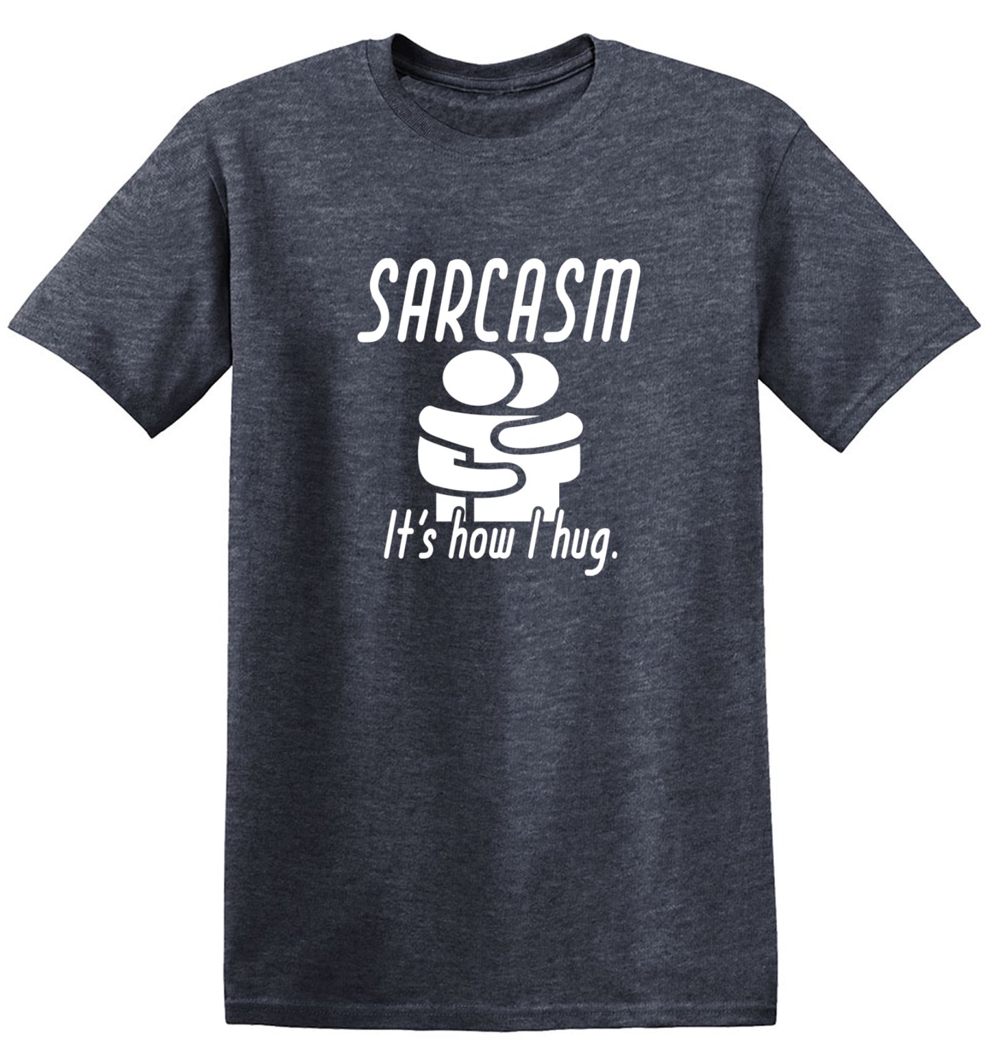 Funny T-Shirts design "Sarcasm Its How I Hug - Tall Tee"