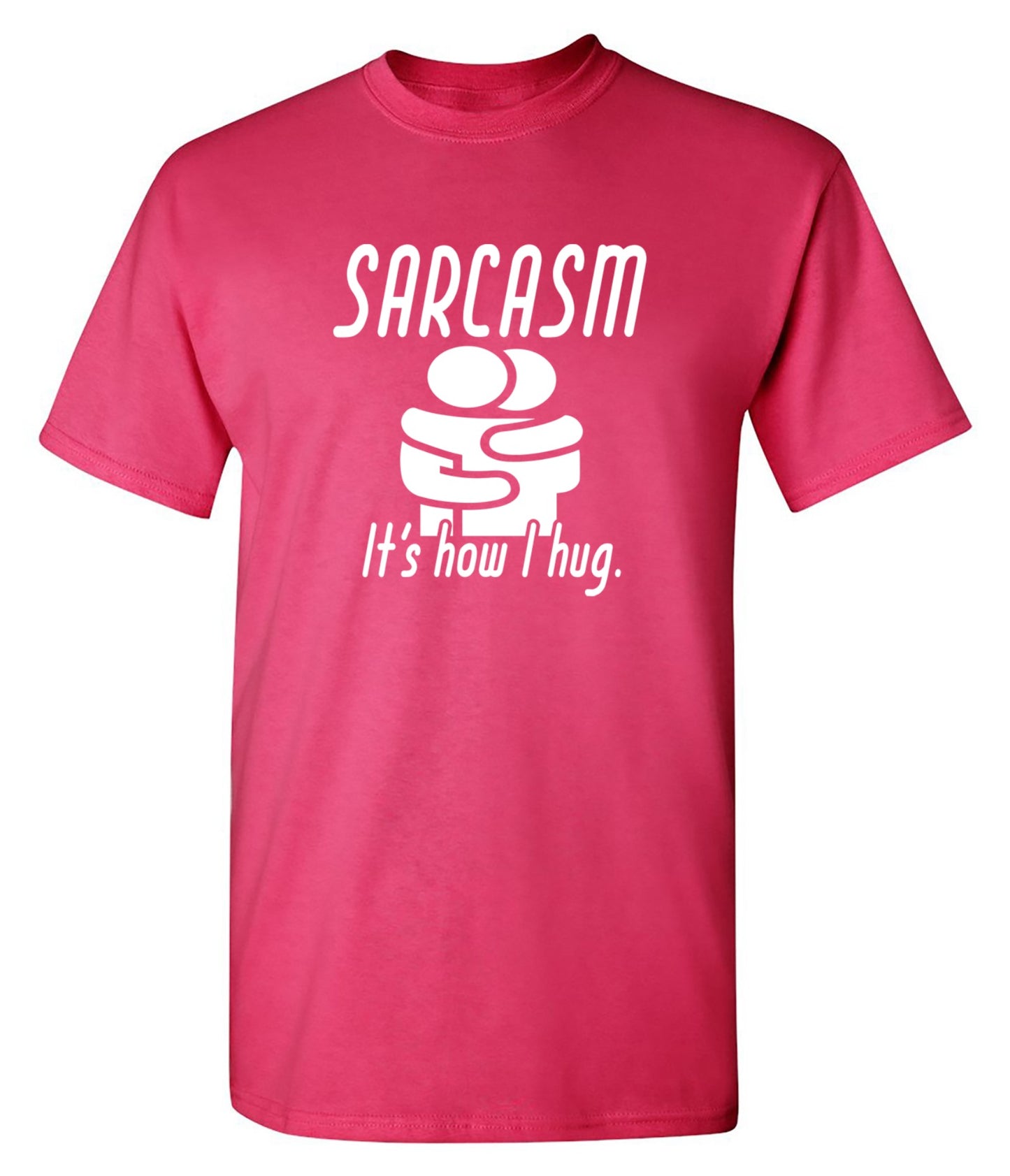 Funny T-Shirts design "Sarcasm Its How I Hug - Ring Spun Tee"