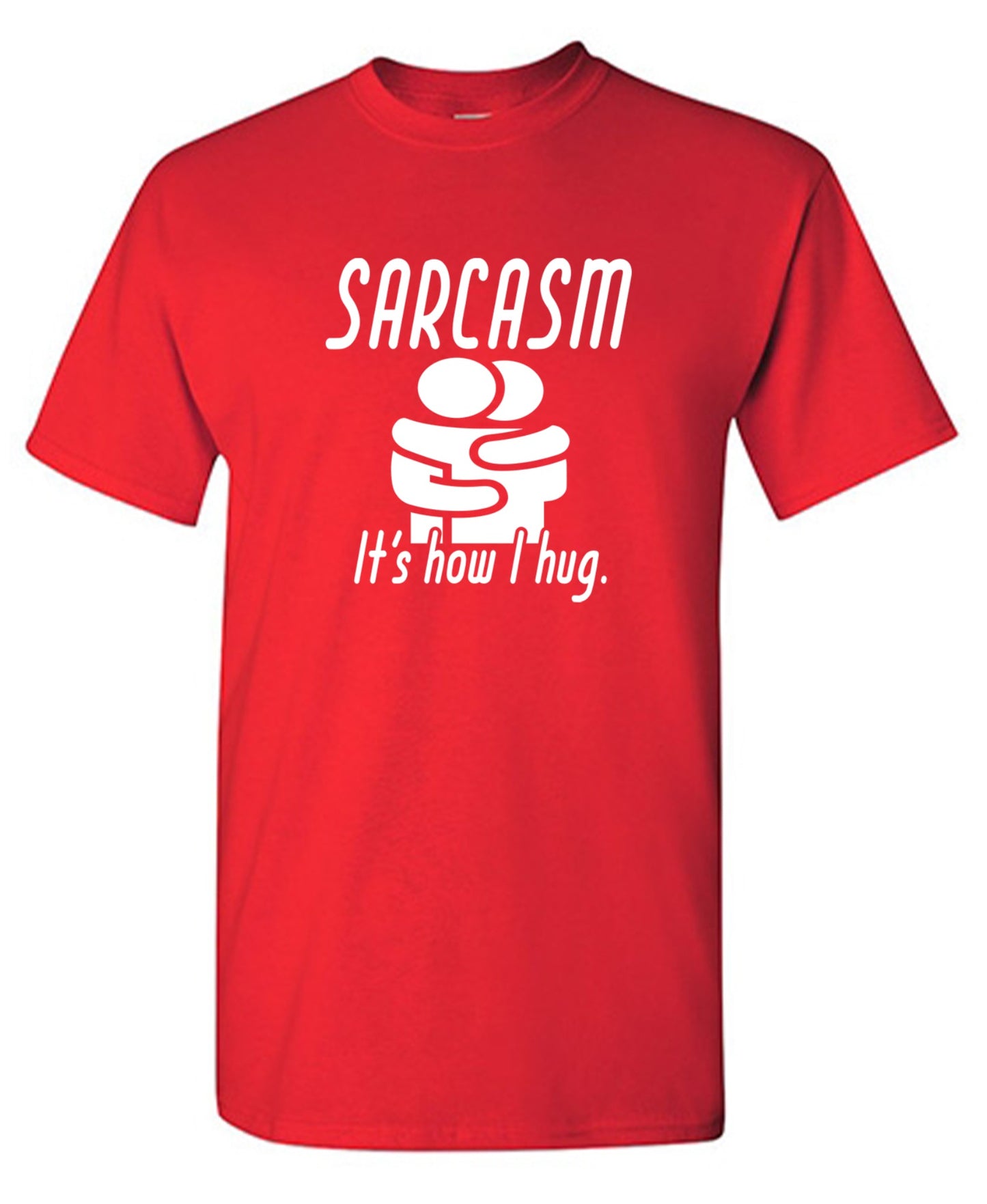 Funny T-Shirts design "Sarcasm Its How I Hug"