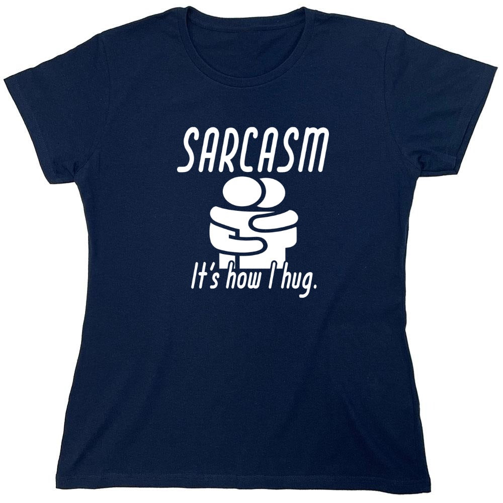 Funny T-Shirts design "Sarcasm Its How I Hug - Womens"