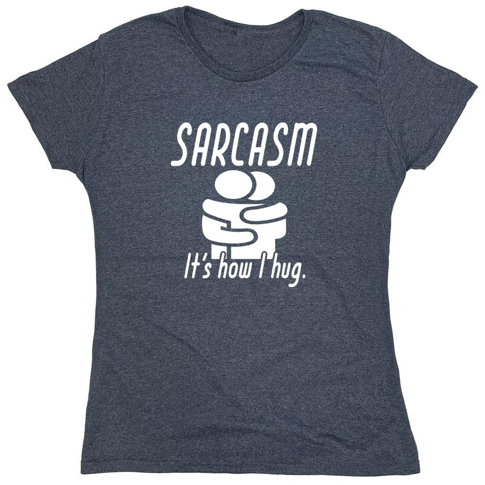 Funny T-Shirts design "Sarcasm Its How I Hug - Womens"