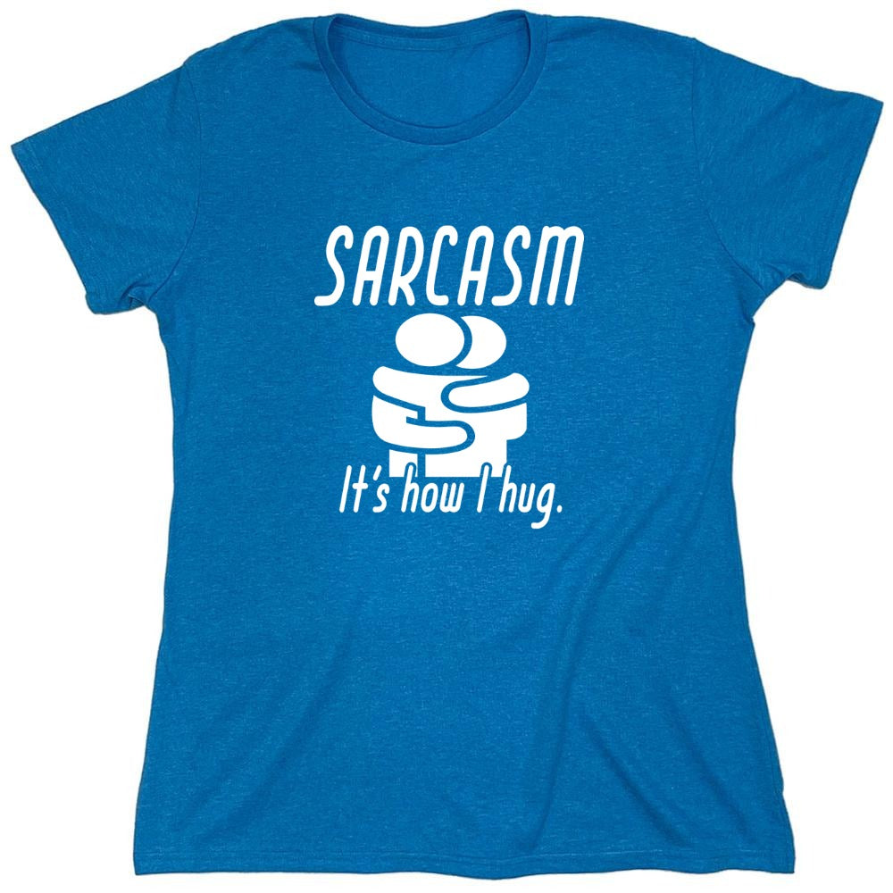 Funny T-Shirts design "Sarcasm Its How I Hug - Womens"