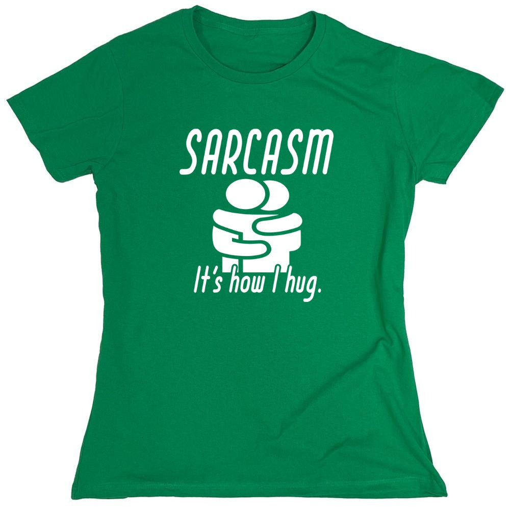 Funny T-Shirts design "Sarcasm Its How I Hug - Womens"