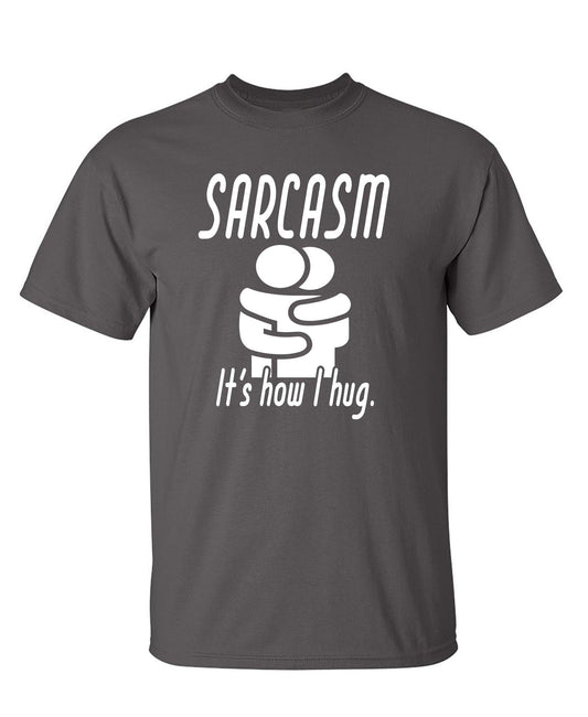 Funny T-Shirts design "Sarcasm Its How I Hug"