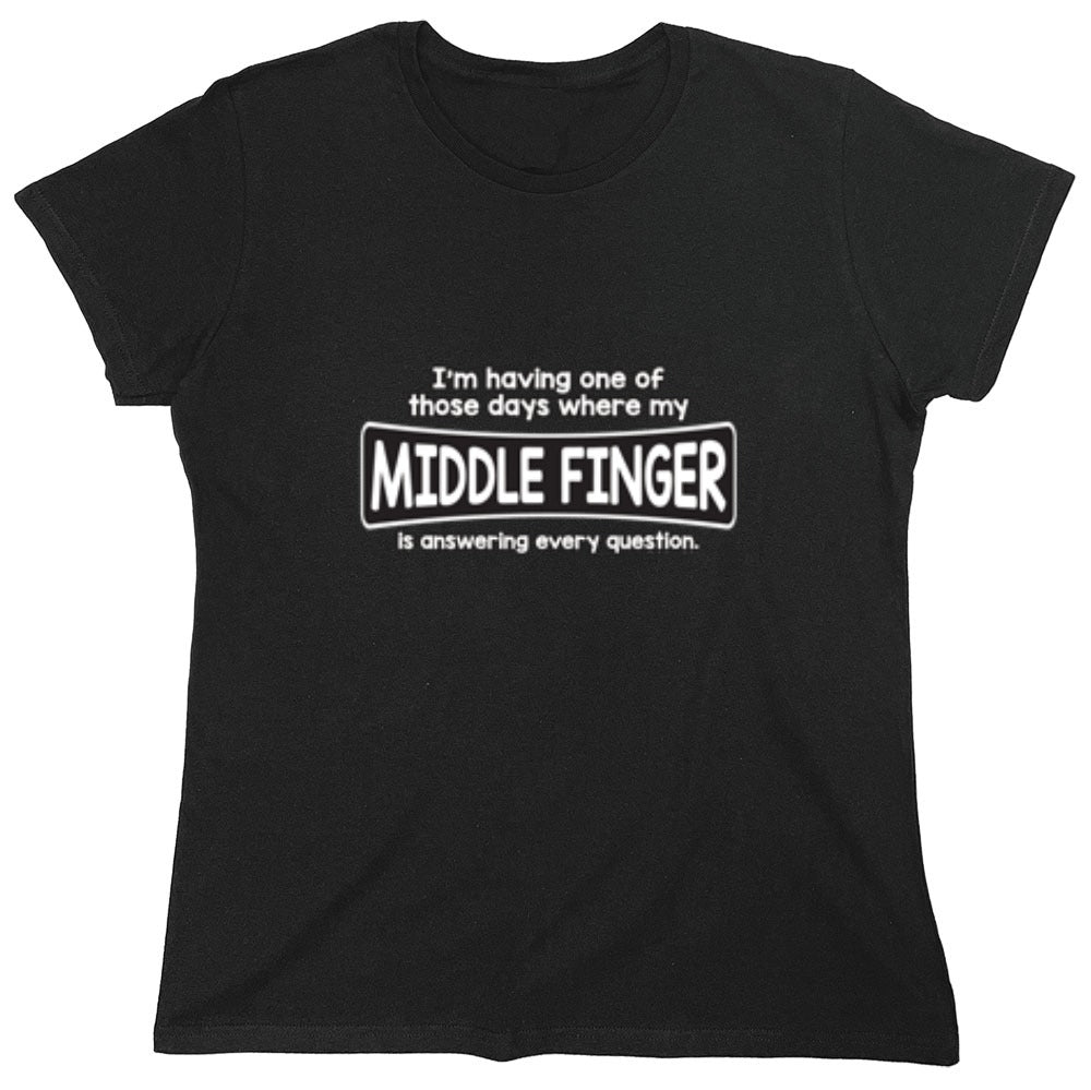 Funny T-Shirts design "I'm Having One Of Those Days Where My Middle Finger - Womens"
