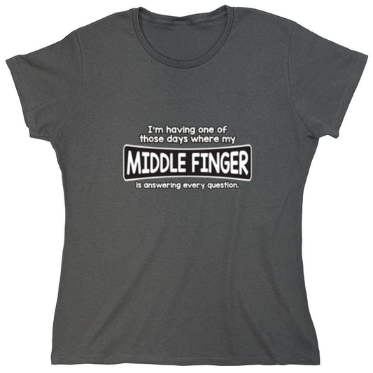Funny T-Shirts design "I'm Having One Of Those Days Where My Middle Finger - Womens"