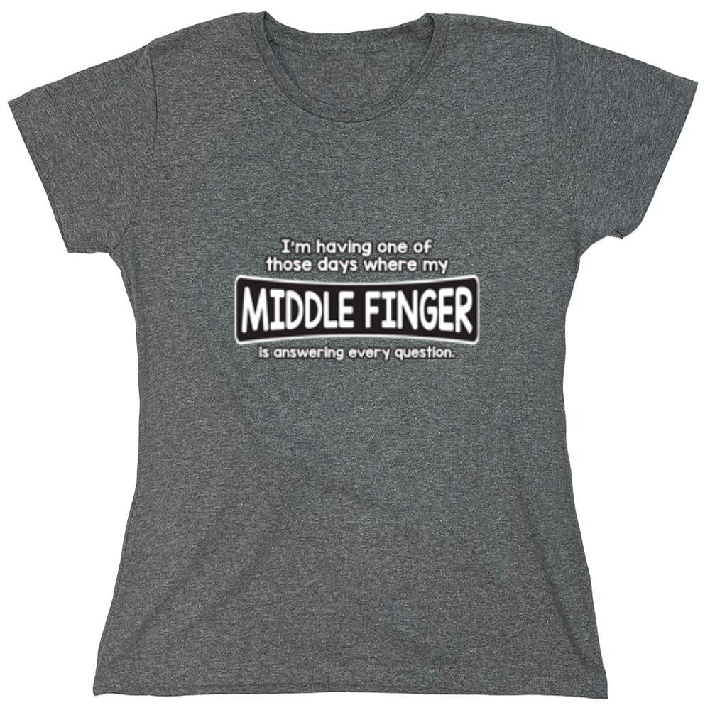 Funny T-Shirts design "I'm Having One Of Those Days Where My Middle Finger - Womens"