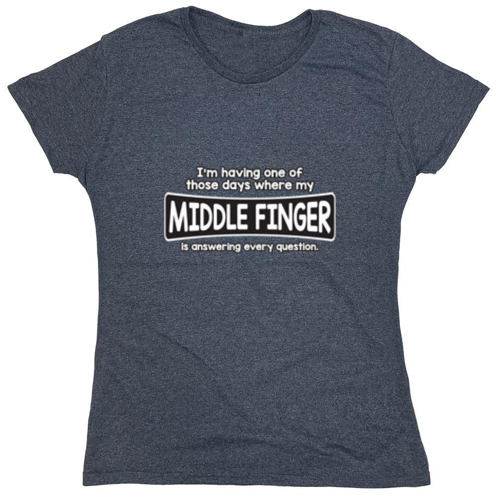 Funny T-Shirts design "I'm Having One Of Those Days Where My Middle Finger - Womens"