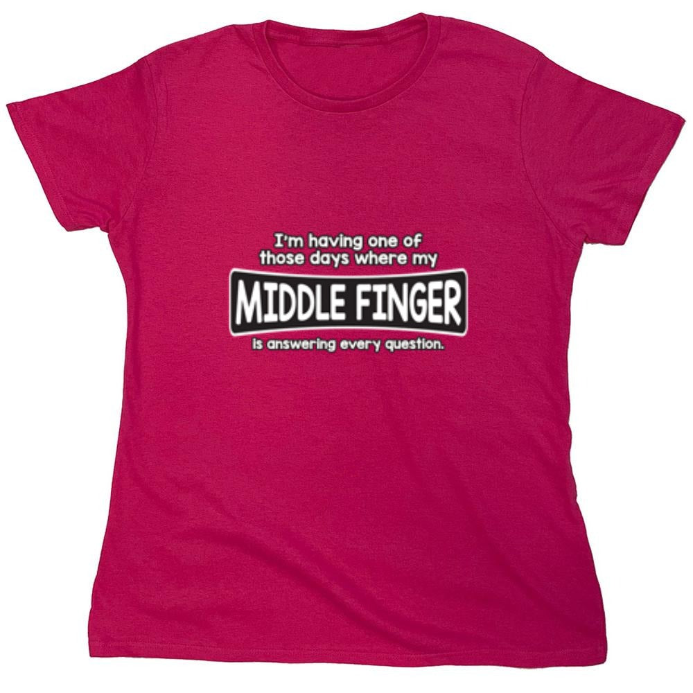 Funny T-Shirts design "I'm Having One Of Those Days Where My Middle Finger - Womens"