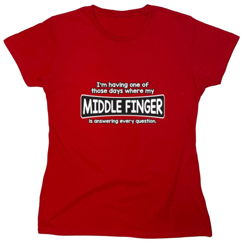 Funny T-Shirts design "I'm Having One Of Those Days Where My Middle Finger - Womens"