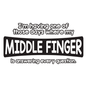 Funny T-Shirts design "I'm Having One Of Those Days Where My Middle Finger"