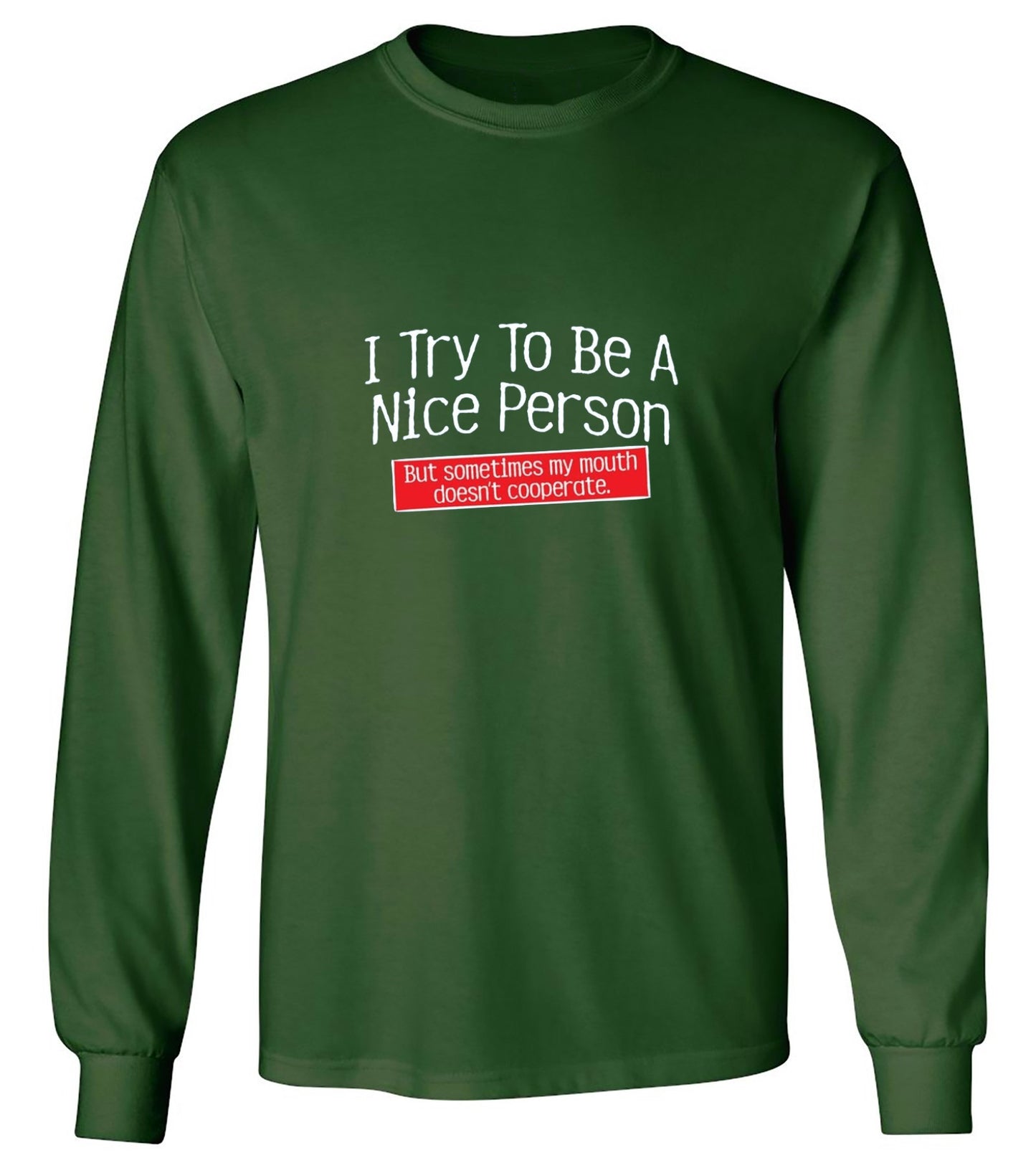 Funny T-Shirts design "I Try To Be A Nice Person. But My Mouth Doesn't Cooperate - Long Sleeve"