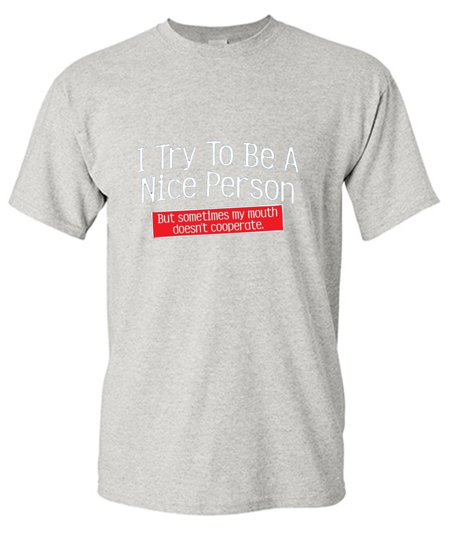 Funny T-Shirts design "I Try To Be A Nice Person. But My Mouth Doesn't Cooperate - Ring Spun Tee"