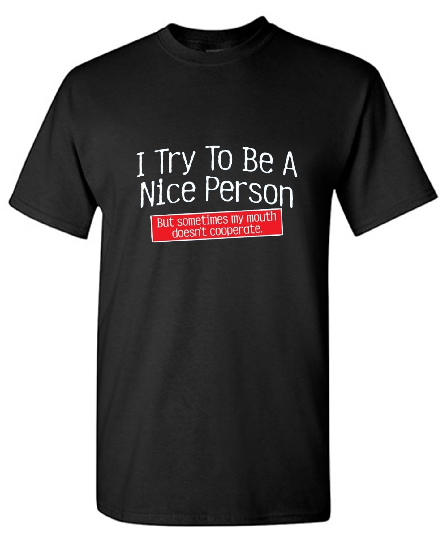 Funny T-Shirts design "I Try To Be A Nice Person. But My Mouth Doesn't Cooperate - Tall Tee"