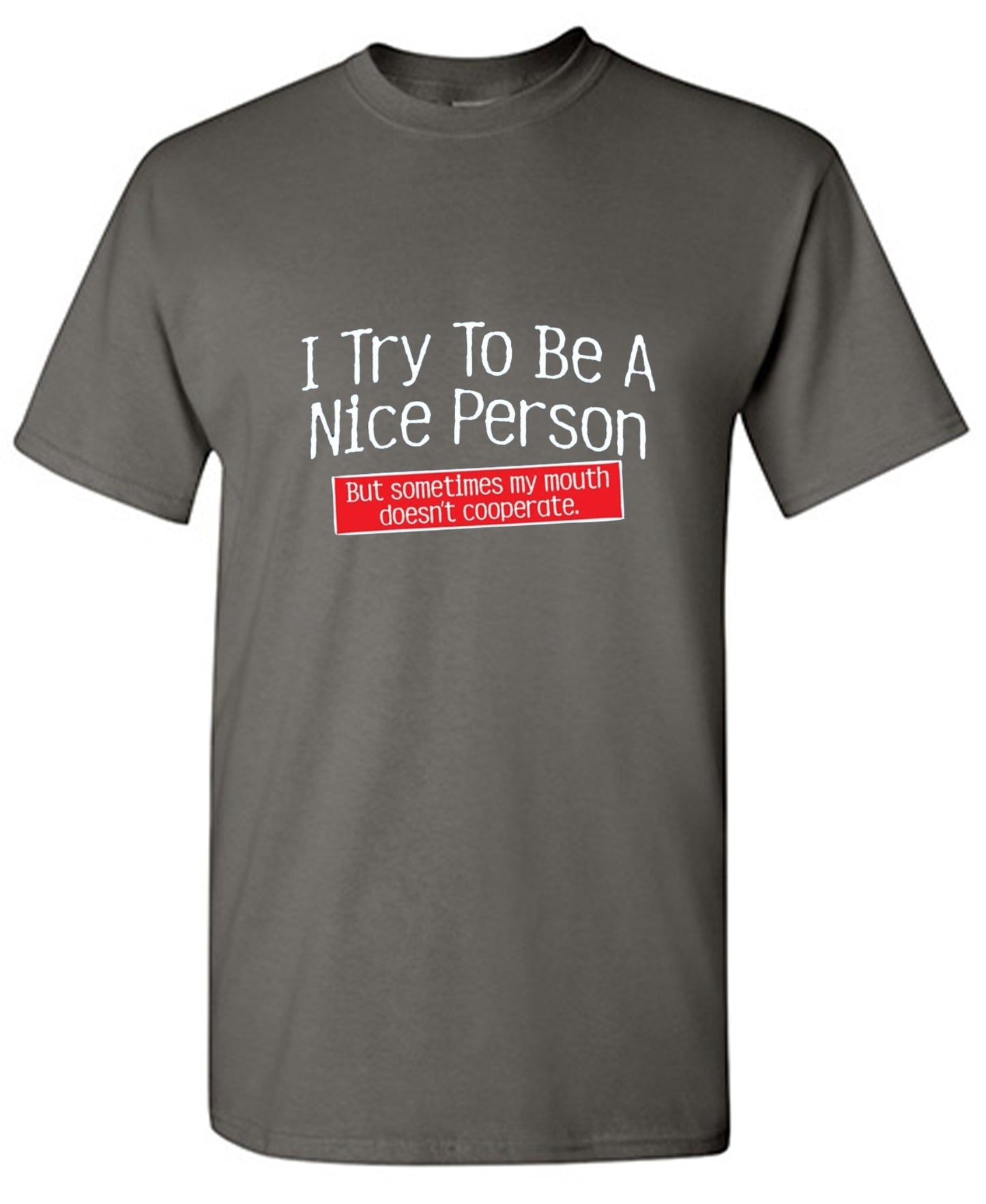 Funny T-Shirts design "I Try To Be A Nice Person. But My Mouth Doesn't Cooperate"