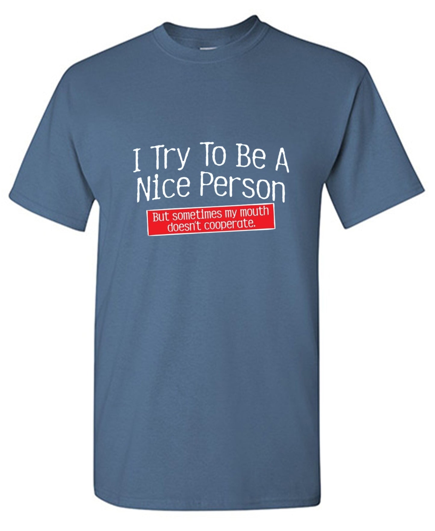 Funny T-Shirts design "I Try To Be A Nice Person. But My Mouth Doesn't Cooperate - Tall Tee"